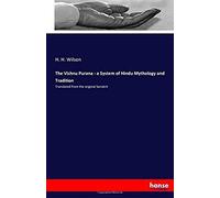 The Vishnu Purana - A System Of Hindu Mythology And Tradition