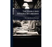 The Visible And Invisible In Libraries