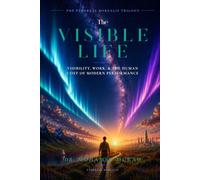 The Visible Life: Visibility, Work, and the Human Cost of Modern Performance