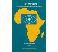 The Vision: A Living Blueprint For Africa’s Next Century