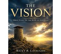 The Vision: Bible Study on the Book of Habakkuk
