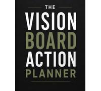 The Vision Board Action Planner: A Guided Journal for Turning a Vision Into Weekly, Trackable Action