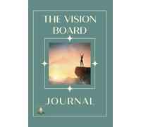 The Vision Board Journal. Create Your Vision, Align Your Energy, Transform Your Life.: A guided self-discovery workbook to help busy women reflect, ... mindset shifts and manifestation.