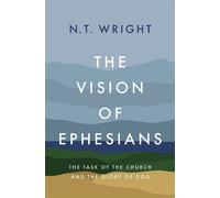 The Vision of Ephesians The Task of the Church and the Glory of God - N. T. Wright - Zondervan Academic - ebook (ePub) - Livre