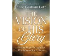 The Vision of His Glory, Revised and Updated Finding Hope Through the Revelation of Jesus Christ - Anne Graham Lotz - Thomas nelson - ebook (ePub) - Livre