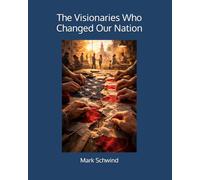 The Visionaries Who Changed Our Nation