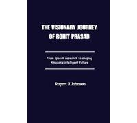 The visionary journey of Rohit Prasad: From speech research to shaping Amazon’s intelligent future
