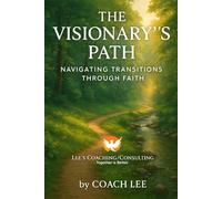 The Visionary’s Path: Navigating Transitions Through Faith