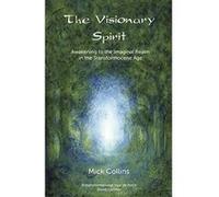 The Visionary Spirit: Awakening to the Imaginal Realm in the Transformocene Age - [Livre en VO] Mick Collins (Auteur)