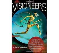 The Visioneers: How a Group of Elite Scientists Pursued Space Colonies, Nanotechnologies, and a Limitless Future - [Livre en VO] W Patrick Mccray (Auteur)