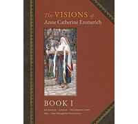 The Visions of Anne Catherine Emmerich (Deluxe Edition): Book I