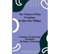 The Visions Of Dom Francisco De Quevedo Villegas