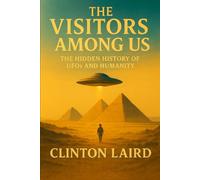 The Visitors Among Us: The Hidden History of UFOs and Humanity