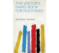 The Visitor's Hand-Book for Holyhead