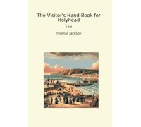 The Visitor's Hand-Book for Holyhead