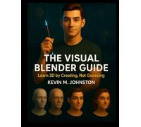 The Visual Blender Guide: Learn 3D by Creating, Not Guessing