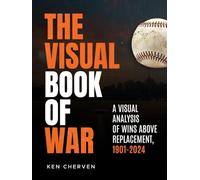 The Visual Book of WAR: A Visual Analysis of Wins Above Replacement, 1901-2024