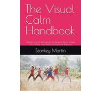 The Visual Calm Handbook: Simple Visual Techniques to Reduce Stress, Quiet Your Mind, and Restore Emotional Balance
