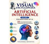 The Visual Encyclopedia of Artificial Intelligence: Volume 1: Foundations of AI - 32 Essential Concepts Explained with Illustrations