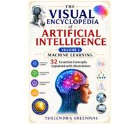The Visual Encyclopedia of Artificial Intelligence: Volume 2: Machine Learning - 32 Essential Concepts Explained with Illustrations