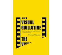 The Visual Guillotine: The Cinematic Cut and Politics in Latin America