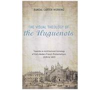 The Visual Theology Of The Huguenots