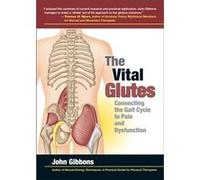 The Vital Glutes: Connecting The Gait Cycle To Pain And Dysfunction (Paperback) John Gibbons, (Auteur)