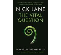 The Vital Question: Why is life the way it is?