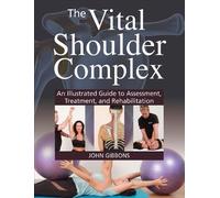 The Vital Shoulder Complex: An Illustrated Guide to Assessment, Treatment, and Rehabilitation