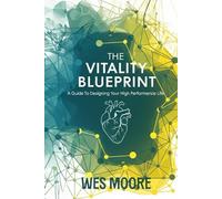 The Vitality Blueprint: A Guide to Designing Your High-Performance Life