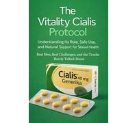 The Vitality Cialis Protocol: Understanding Its Role, Safe Use, and Natural Support for Sexual Health