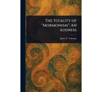 The Vitality of "Mormonism": An Address