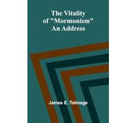 The Vitality of "Mormonism": An Address