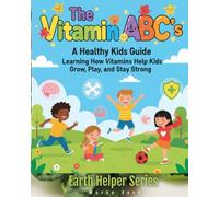 The Vitamin ABC’s A Healthy Kids Guide: Learning How Vitamins Help Kids Grow, Play, and Stay Strong