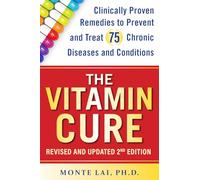 The Vitamin Cure: Clinically Proven Remedies to Prevent and Treat 75 Chronic Diseases and Conditions