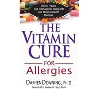 The Vitamin Cure for Allergies by Damien Damien Downing Downing Downing, Damien (Auteur)