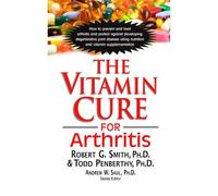 The Vitamin Cure For Arthritis