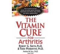 The Vitamin Cure for Arthritis by Robert Robert Smith Smith Robert Robert Smith Smith (Auteur)
