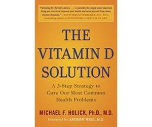The Vitamin D Solution: A 3-Step Strategy to Cure Our Most Common Health Problems Holick, Ph. D. (Auteur)
