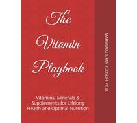 The Vitamin Playbook: Vitamins, Minerals & Supplements for Lifelong Health and Optimal Nutrition
