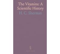The Vitamins: A Scientific History: How discovery, experiments, and diet shaped our understanding of essential nutrients