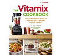 The Vitamix Cookbook: Over 200 delicious whole food recipes to make in your blender