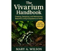 The Vivarium Handbook: Creating, Designing, and Maintaining Beautiful Living Ecosystems at Home