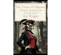 The Vixen of Oakport: A Regency Steampunk novel