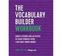 The Vocabulary Builder Workbook Simple Lessons and Activities to Teach Yourself Over 1400 MustKnow Words by Chris Lele & With Magoosh Chris Lele With Magoosh (Auteur)