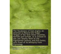 The Vocabulary Of East Anglia: An Attempt To Record The Vulgar Tongue Of The Twin Sister Counties, N