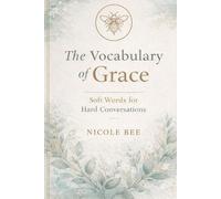 The Vocabulary of Grace: Soft Words for Hard Conversations
