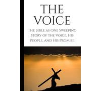 The Voice: A Narrative Bible - The Story of Scripture Retold in Modern, Dramatic Prose: Experience the entire Bible as one sweeping story-from Genesis to Revelation