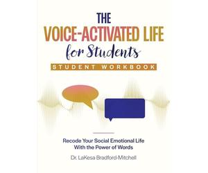 The Voice-Activated Life for Students: Recode Your Social Emotional Life With the Power of Words