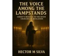 THE VOICE AMONG THE LAMPSTANDS: Christ’s Message to the Seven Churches of Revelation